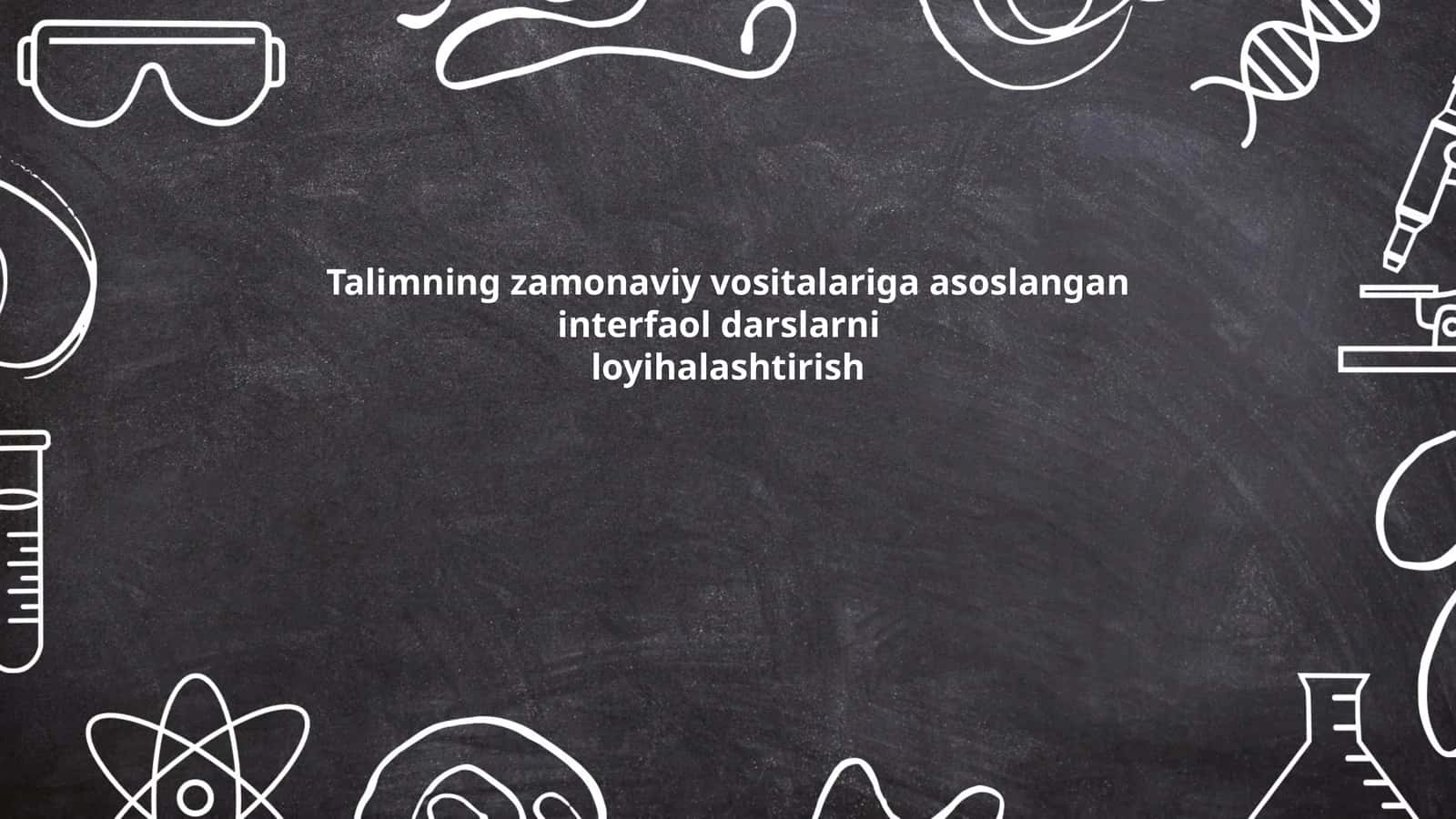 Talimning zamonaviy vositalariga asoslangan interfaol darslarni