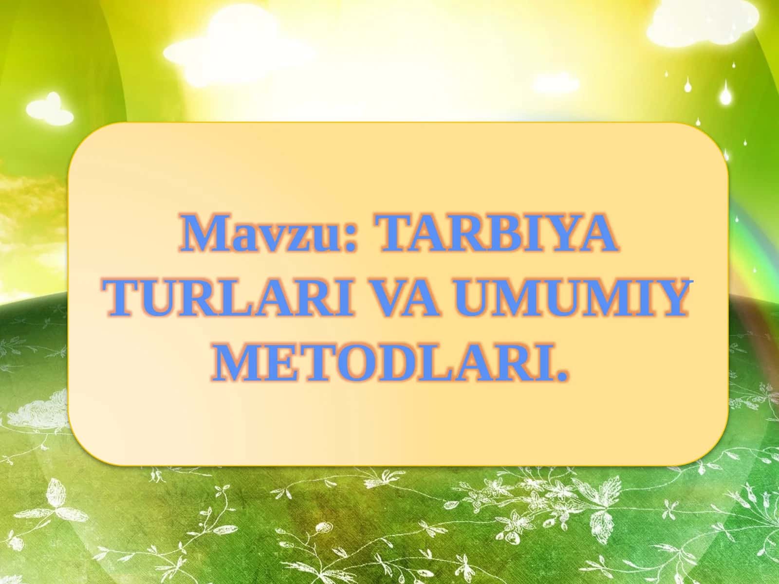 TARBIYA TURLARI VA UMUMIY METODLARI