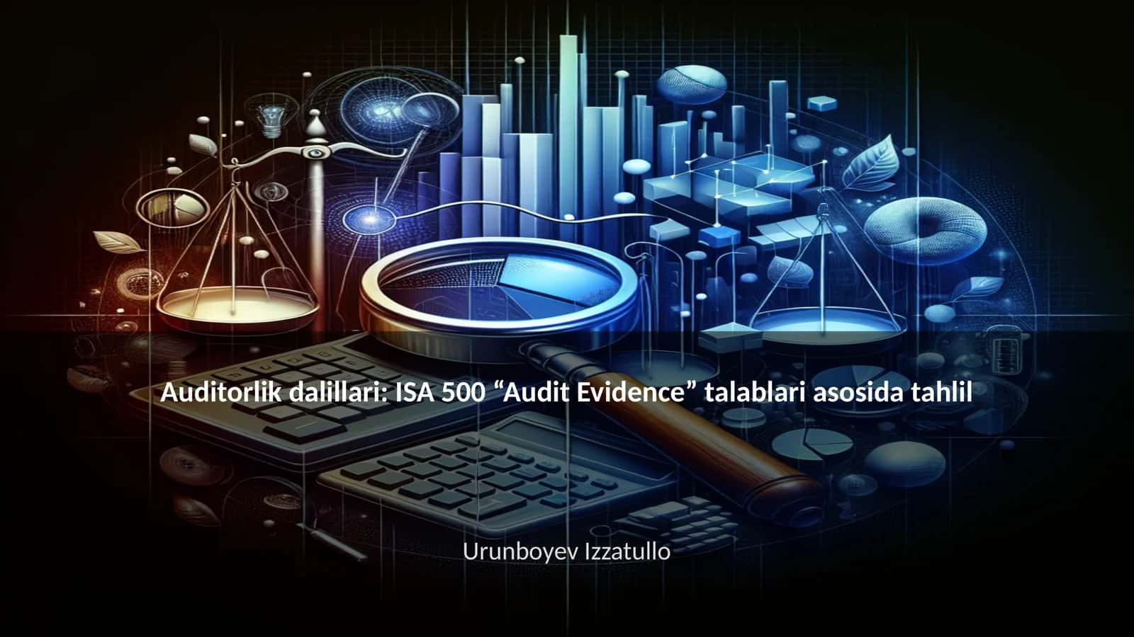 Auditorlik dalillari: ISA 500 “Audit Evidence” talablari asosida tahlil
