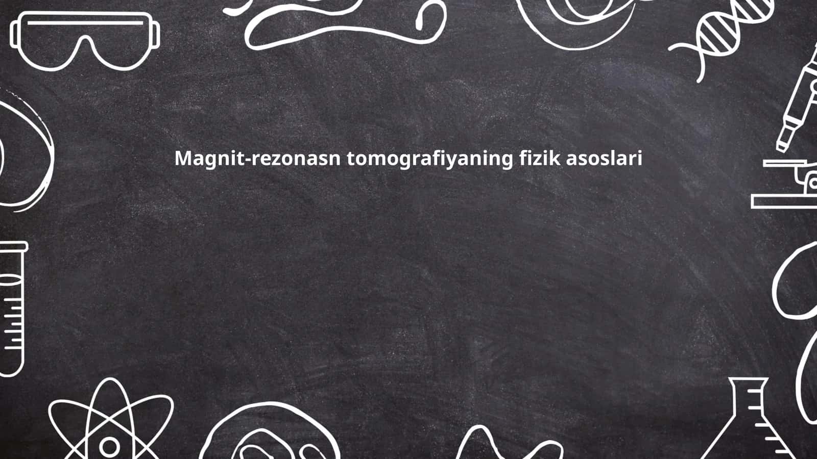 Magnit-rezonasn tomografiyaning fizik asoslari