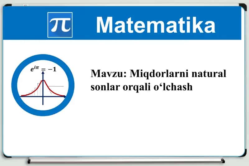 Miqdorlarni natural sonlar orqali o‘lchash