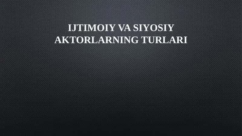 Ijtimoiy va siyosiy aktorlarning turlari