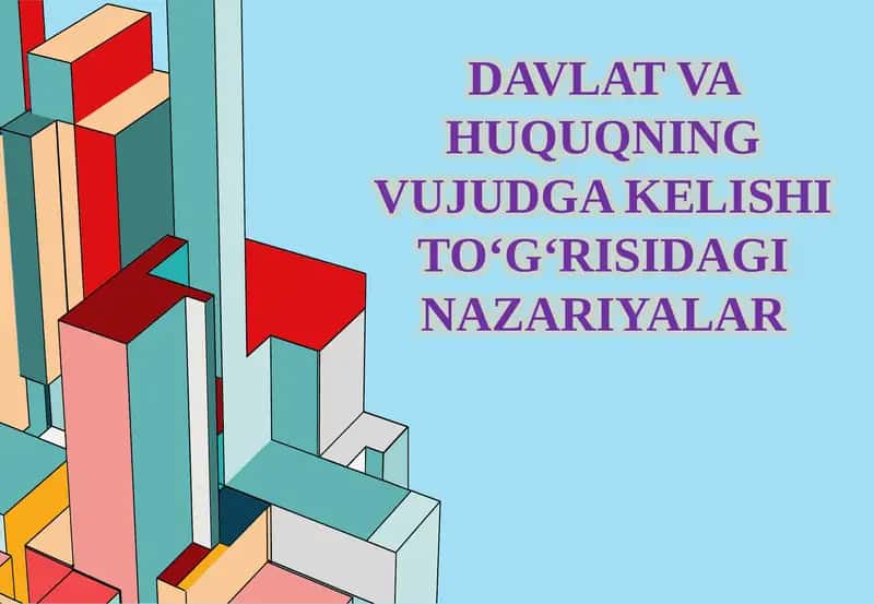 DAVLAT VA HUQUQNING VUJUDGA KELISHI TO‘G‘RISIDAGI NAZARIYALAR
