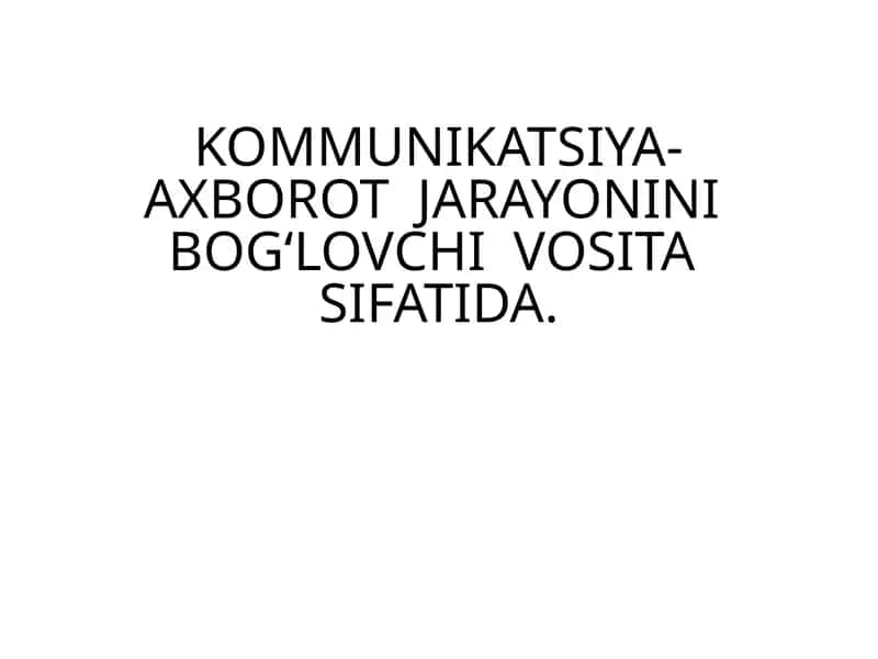 Kommunikatsiya-axborot jarayonini bog‘lovchivositasi sifatida