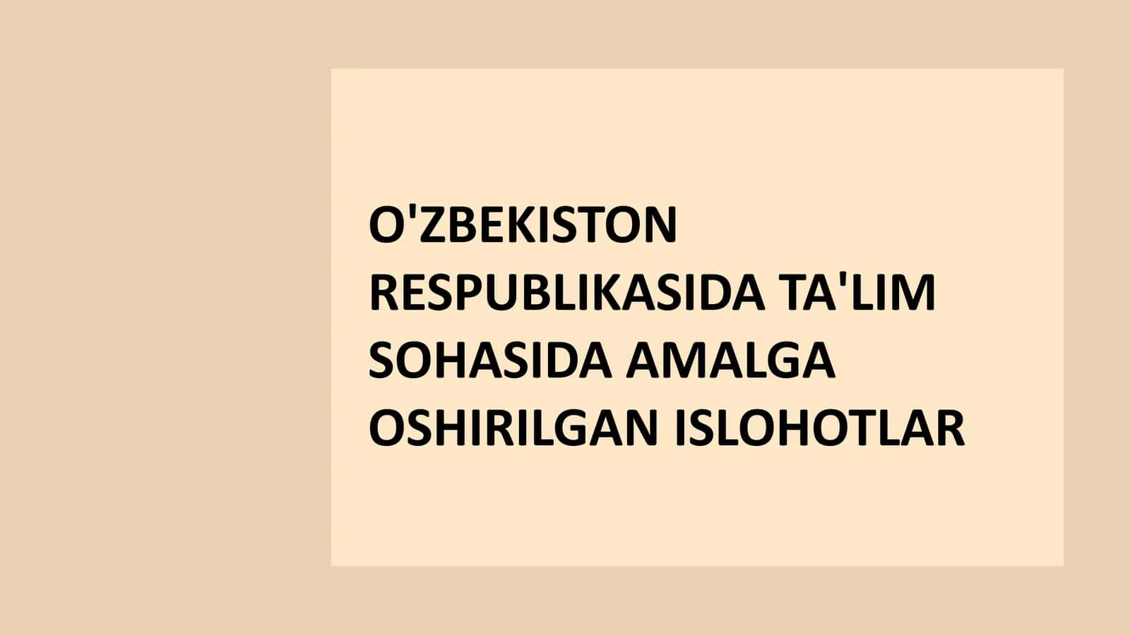 O'ZBEKISTON RESPUBLIKASIDA TA'LIM SOHASIDA AMALGA OSHIRILGAN ISLOHOTLAR