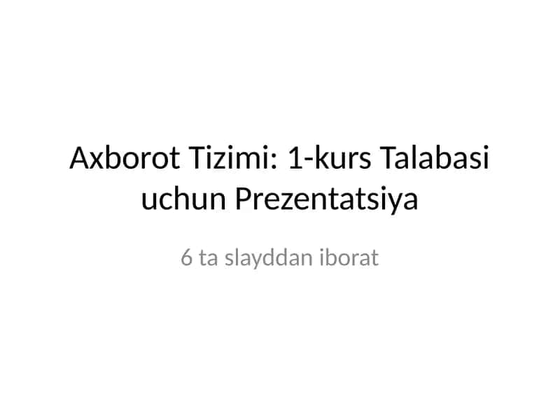 Axborot Tizimi: 1-kurs Talabasi uchun Prezentatsiya