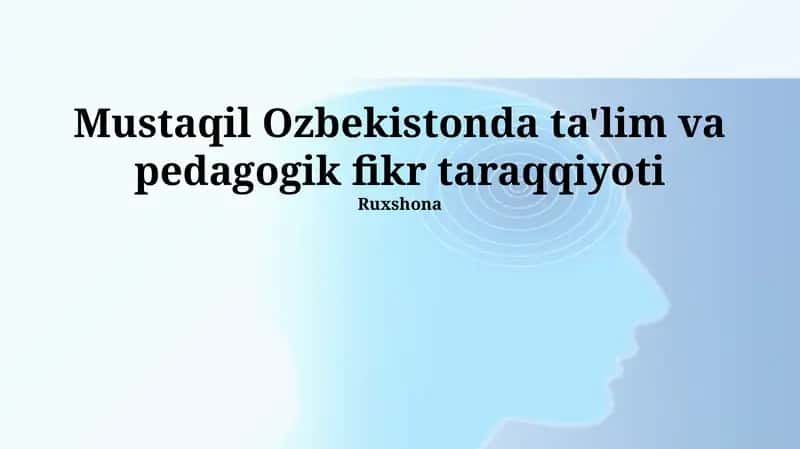 Mustaqil O'zbekistonda ta'lim va pedagogik fikr taraqqiyoti