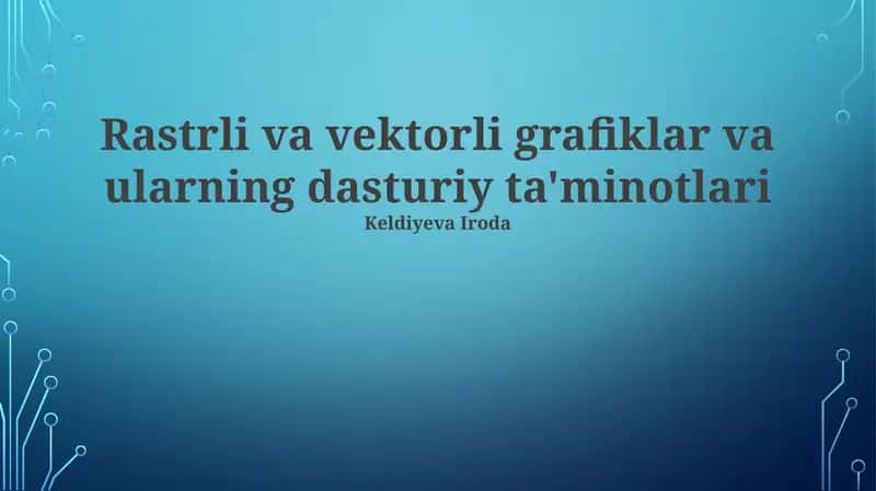 Rastrli va vektorli grafiklar va ularning dasturiy ta'minotlari