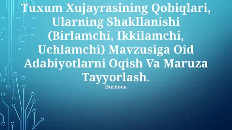 Tuxum Xujayrasining Qobiqlari, Ularning Shakllanishi (Birlamchi, Ikkilamchi, Uchlamchi) Mavzusiga Oid Adabiyotlarni Oqish Va Maruza Tayyorlash