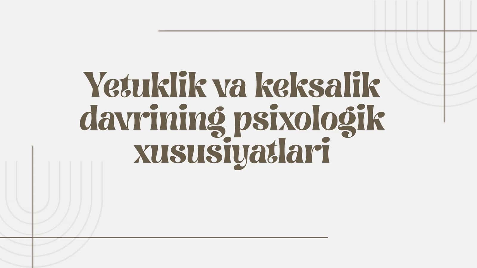 Yetuklik va keksalik davrining psixologik xususiyatlari