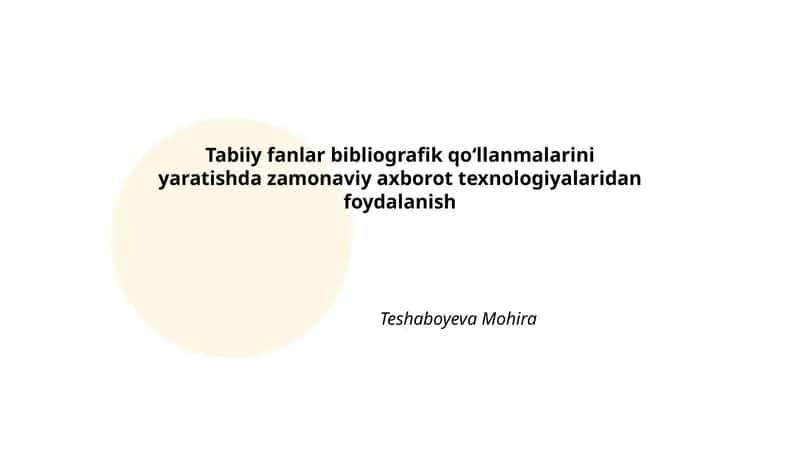 Tabiiy fanlar bibliografik qoʻllanmalarini yaratishda zamonaviy axborot texnologiyalaridan foydalanish