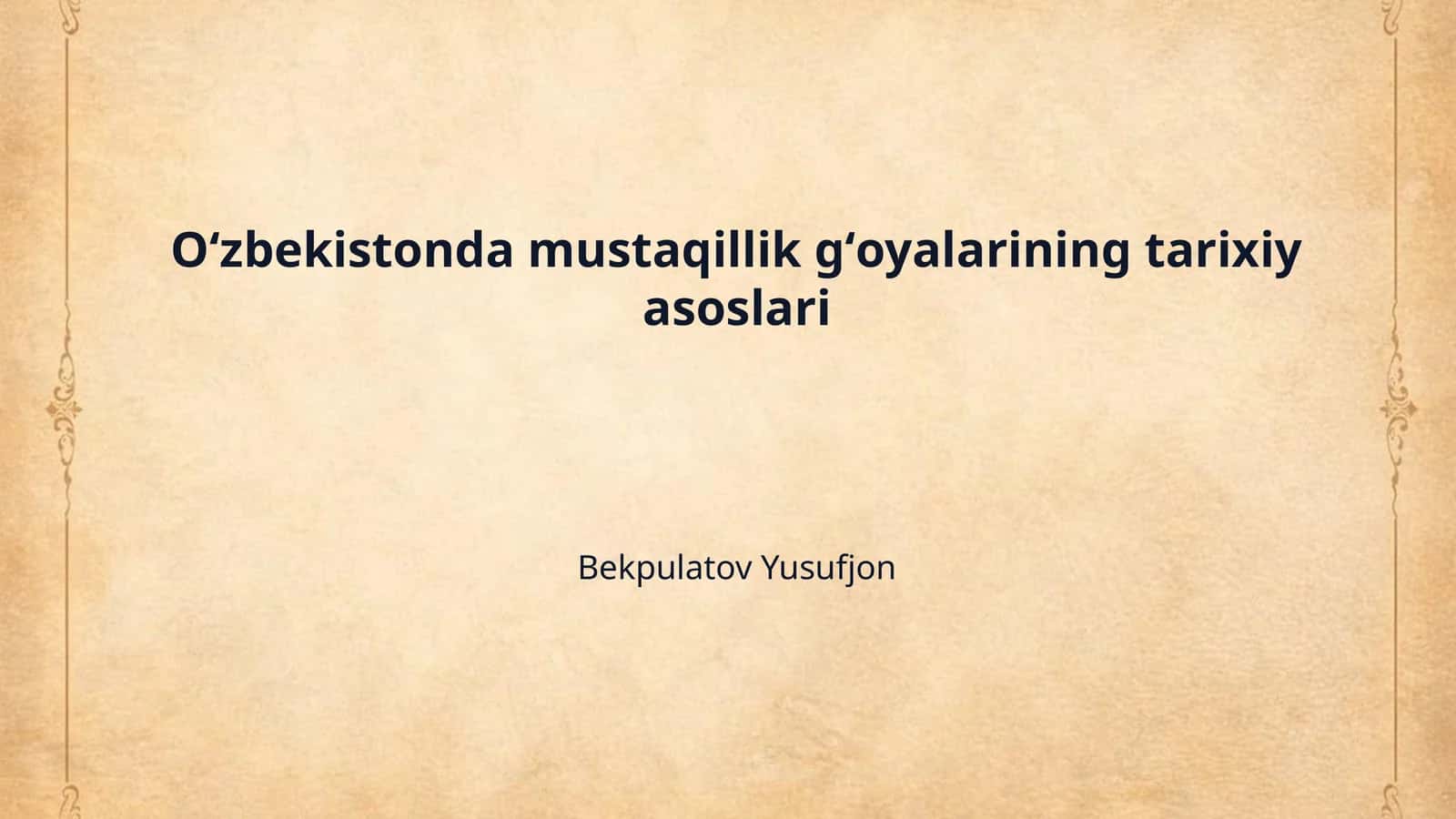 Oʻzbekistonda mustaqillik gʻoyalarining tarixiy asoslari