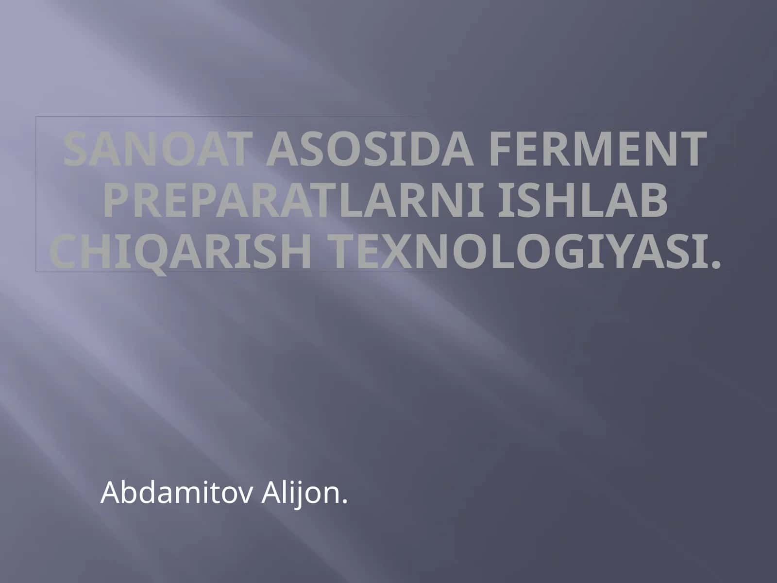 Sanoatasosidafermentpreparatlarniishlabchiqarishtexnologiyasi