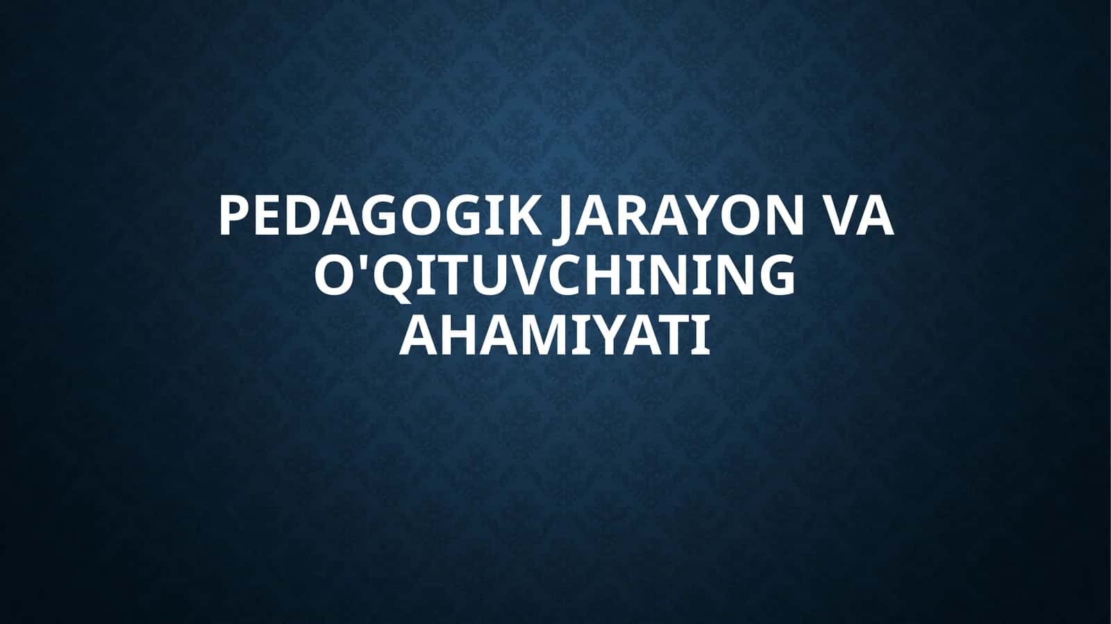 Pedagogik Jarayon va O'qituvchining Ahamiyati