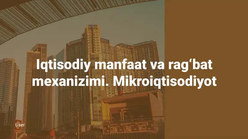 Iqtisodiy manfaat va rag‘bat mexanizimi.Mikroiqtisodiyot
