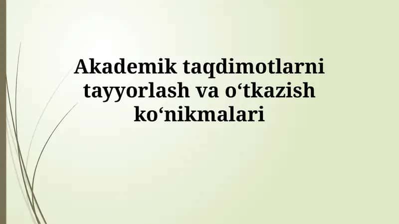 Akademik taqdimotlarni tayyorlash va o‘tkazishko‘nikmalari