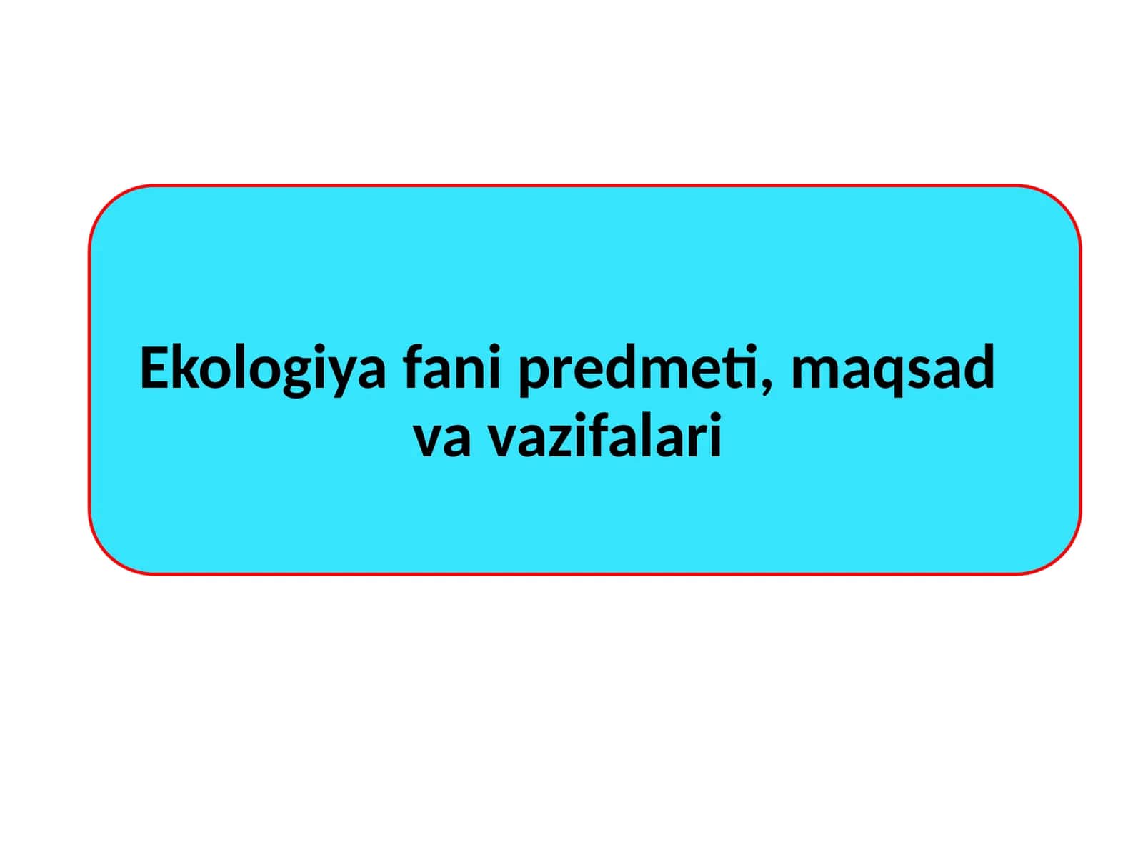 Ekologiya fanining predmeti, maqsadi va vazifalari