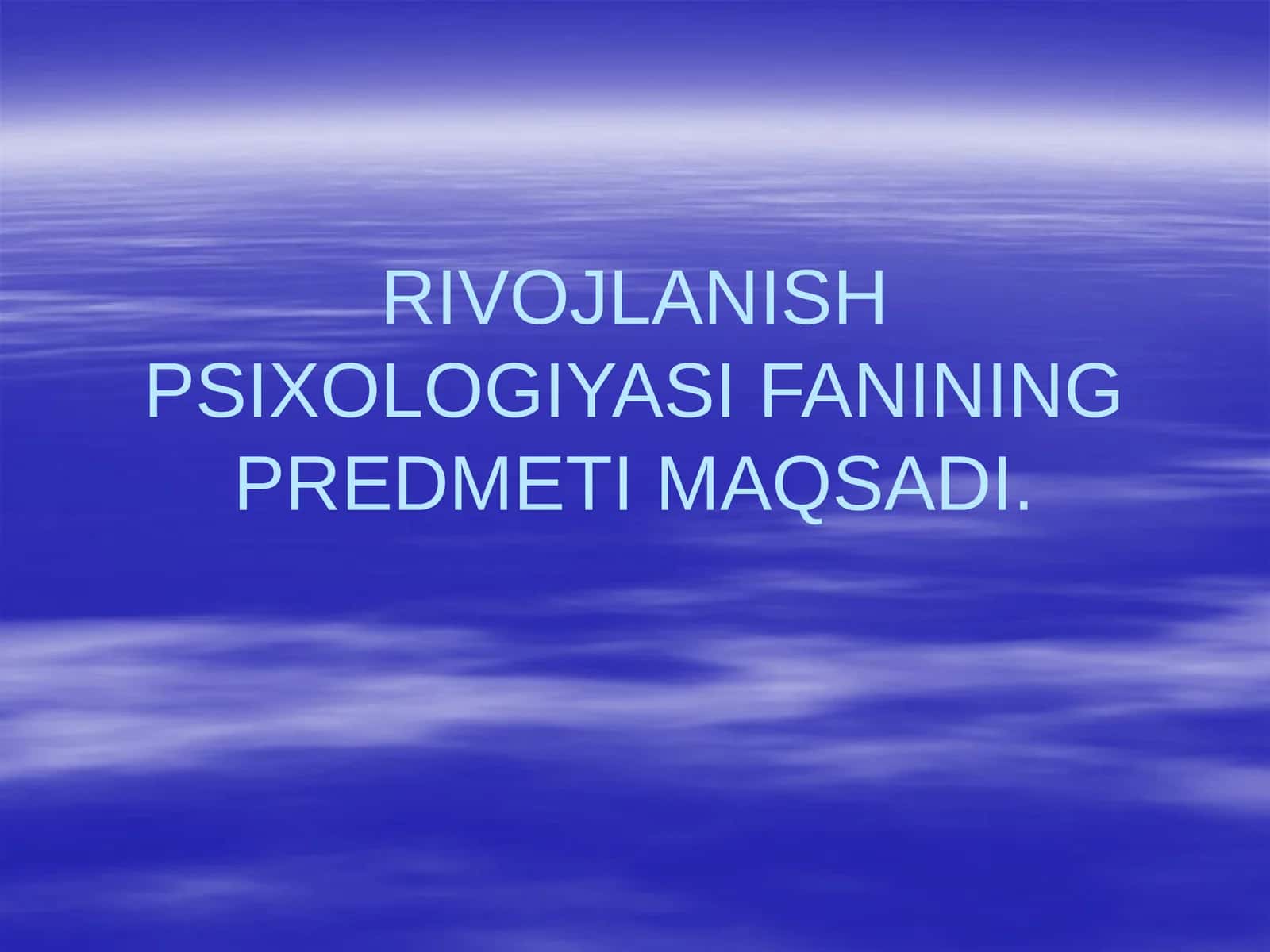 RIVOJLANISH PSIXOLOGIYASI FANINING PREDMETI MAQSADI