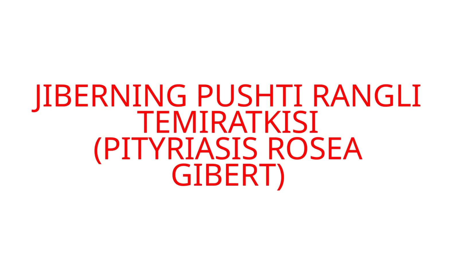 JIBERNING PUSHTI RANGLI TEMIRATKISI(PITYRIASIS ROSEA GIBERT)