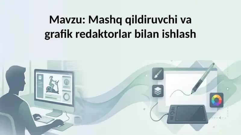 Mashq qildiruvchi va grafik redaktorlar bilan ishlash