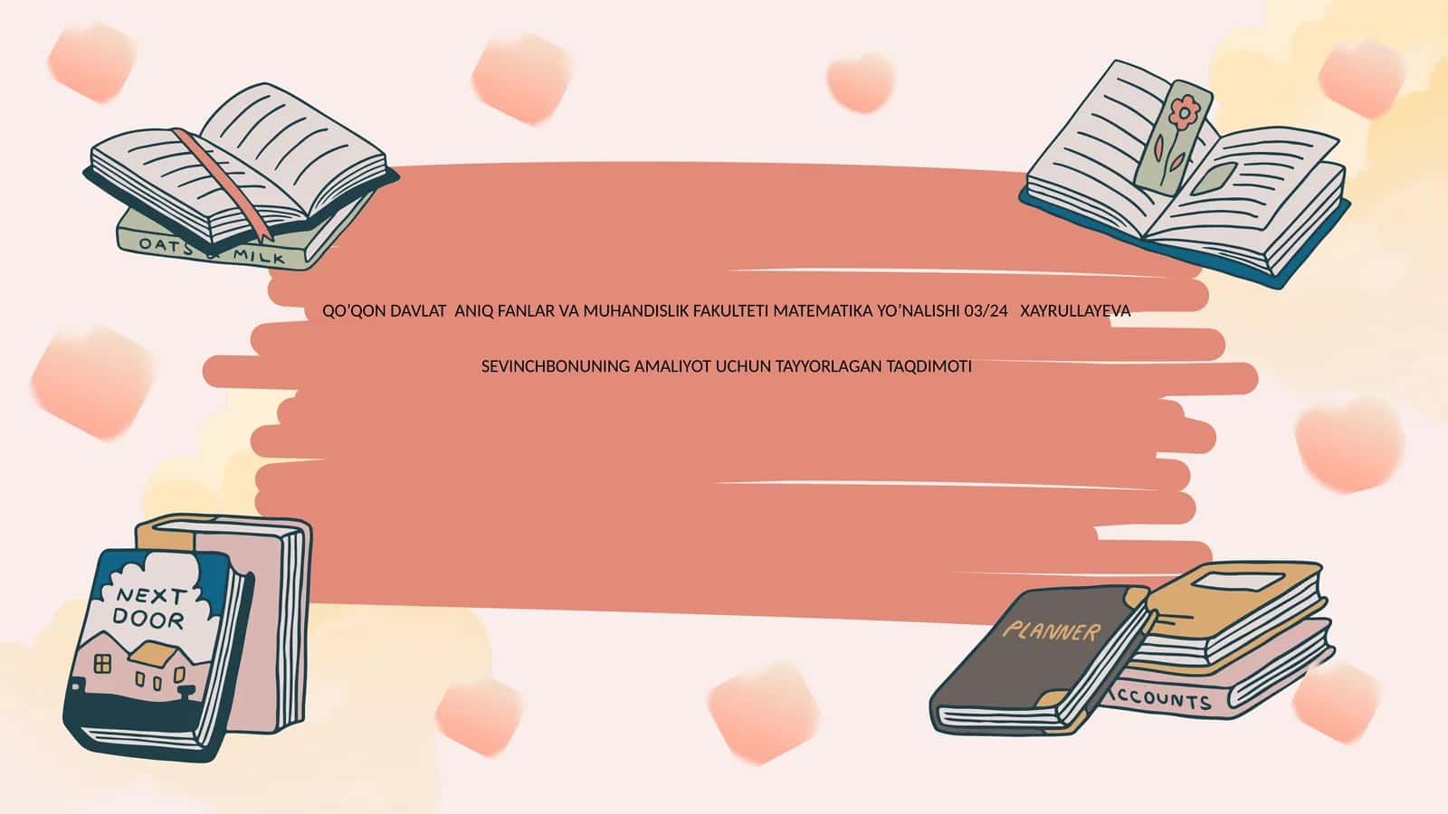 QO’QON DAVLAT ANIQ FANLAR VA MUHANDISLIK FAKULTETI MATEMATIKA YO’NALISHI 03/24 XAYRULLAYEVA SEVINCHBONUNING AMALIYOT UCHUN TAYYORLAGAN TAQDIMOTI