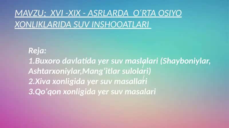 MAVZU;XVI-XIX-ASRLARDA O'RTA OSIYO XONLIKLARIDA SUVINSHUOATLARI