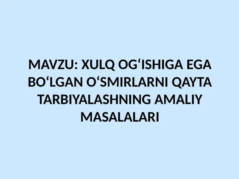 XULQ OG‘ISHIGA EGA BO‘LGAN O‘SMIRLARNI QAYTA TARBIYALASHNING AMALIY MASALALARI