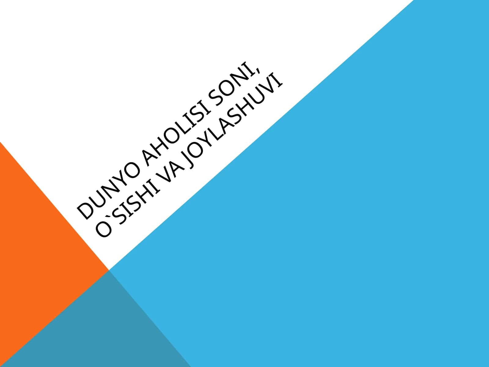 Dunyo aholisi soni, o`sishi va joylashuvi