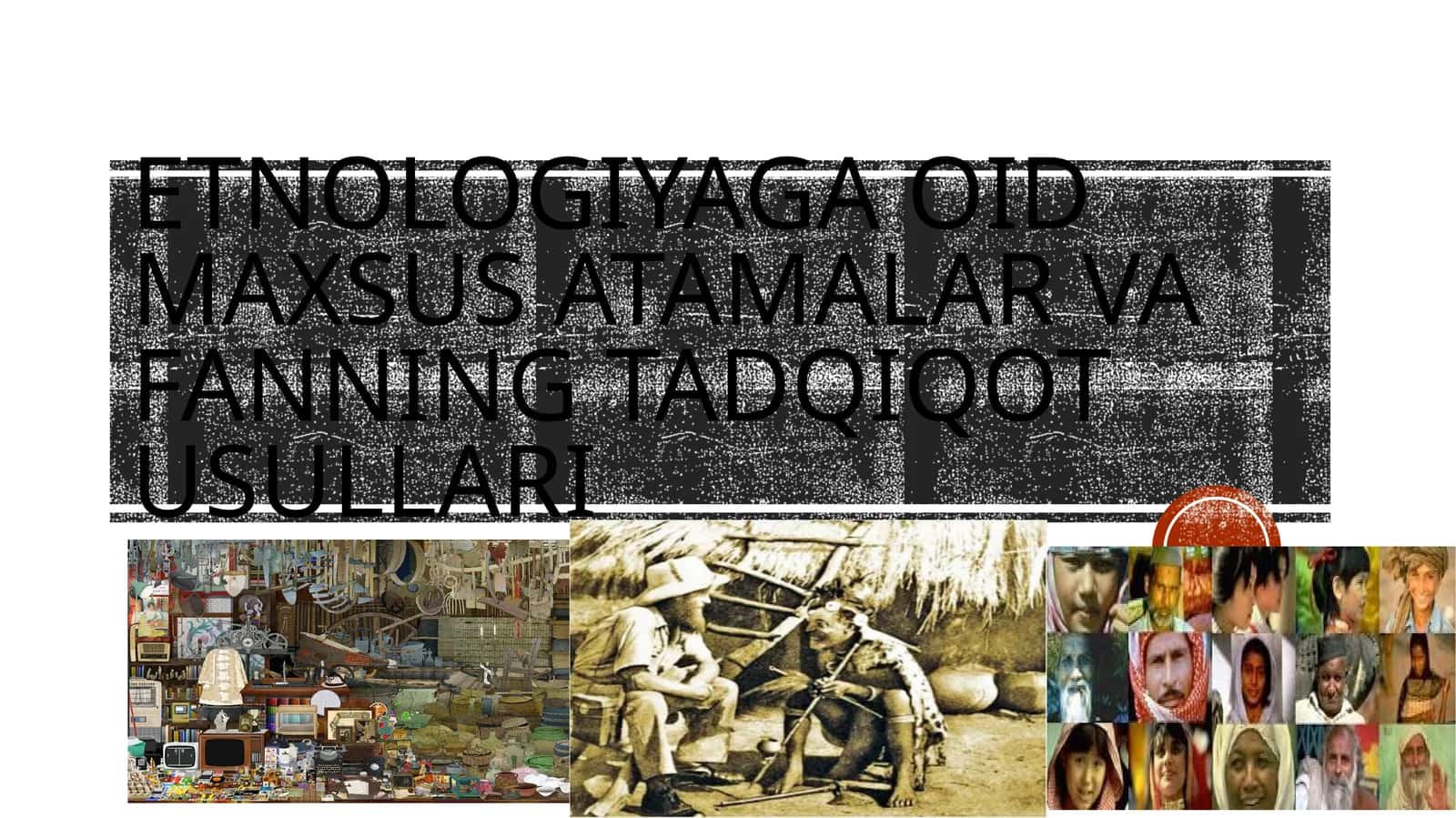 Etnologiyaga oid maxsus atamalar Va fanning tadqiqot usullari