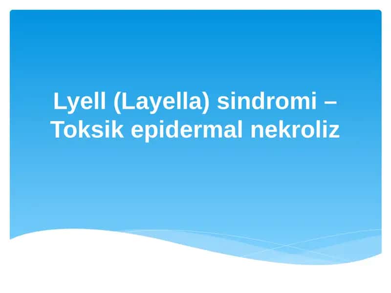 Lyell (Layella) sindromi – Toksik epidermal nekroliz