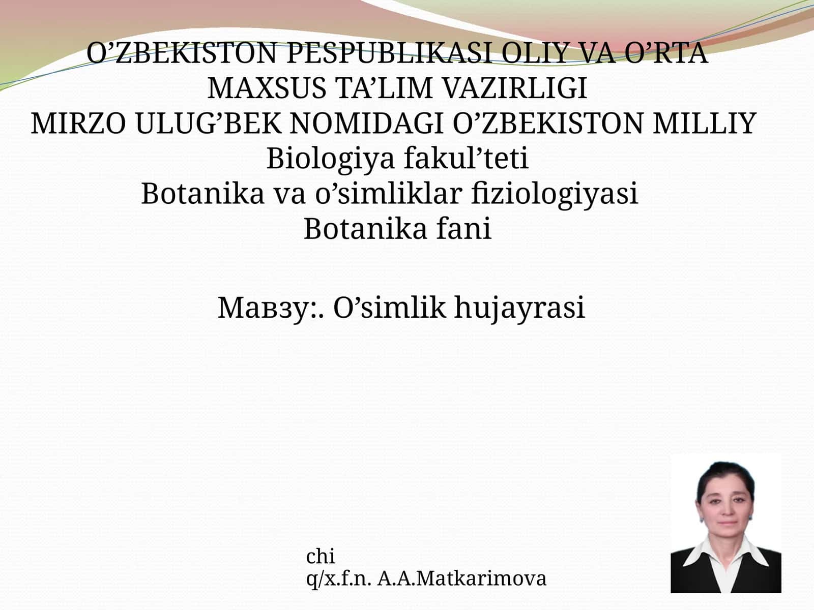O’simlik hujayrasi chi q/x.f.n. A.A.Matkarimova