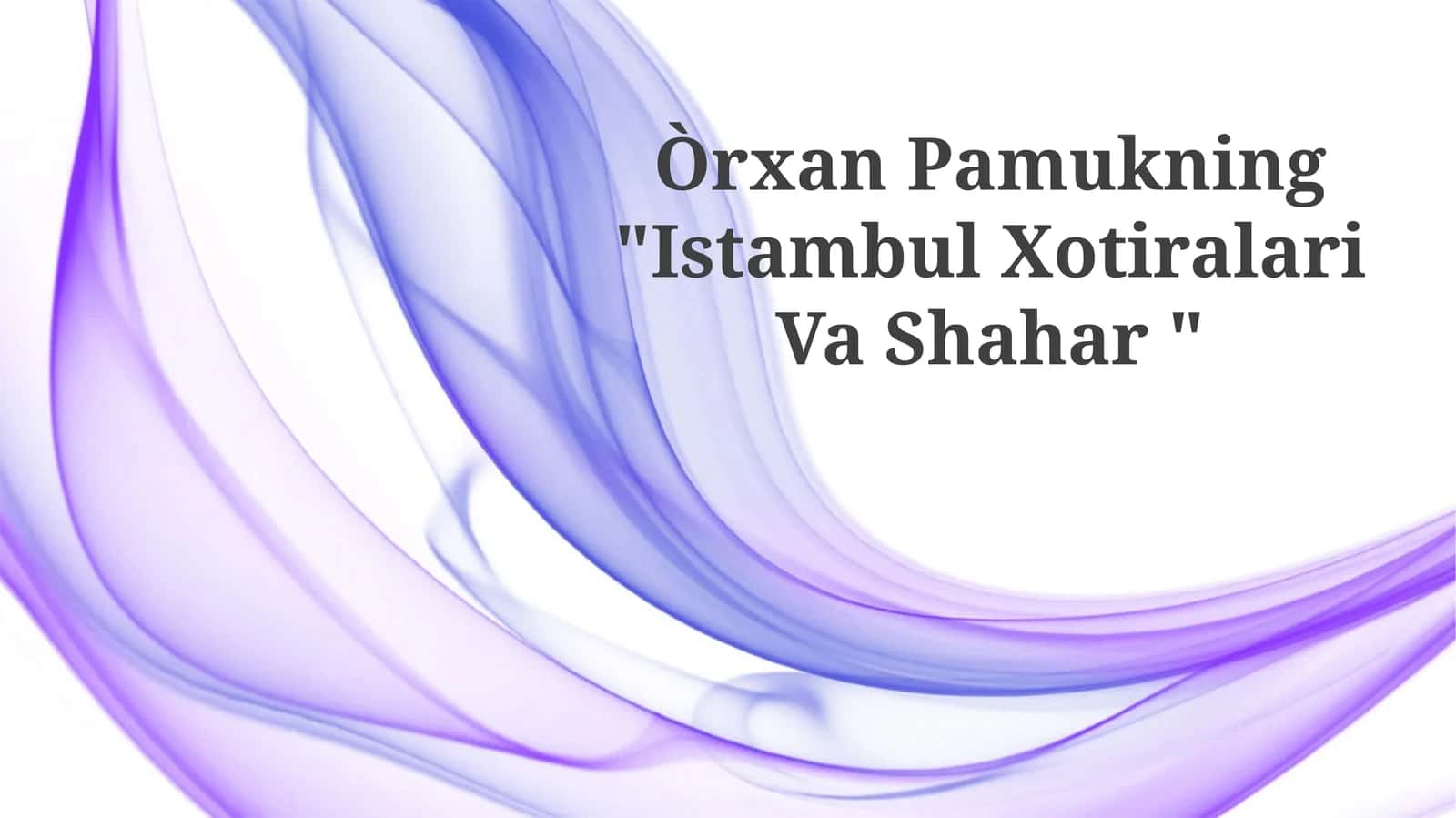 Òrxan Pamukning "Istambul Xotiralari Va Shahar "