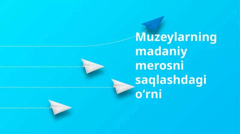 Muzeylarning madaniy merosni saqlashdagi oʻrni
