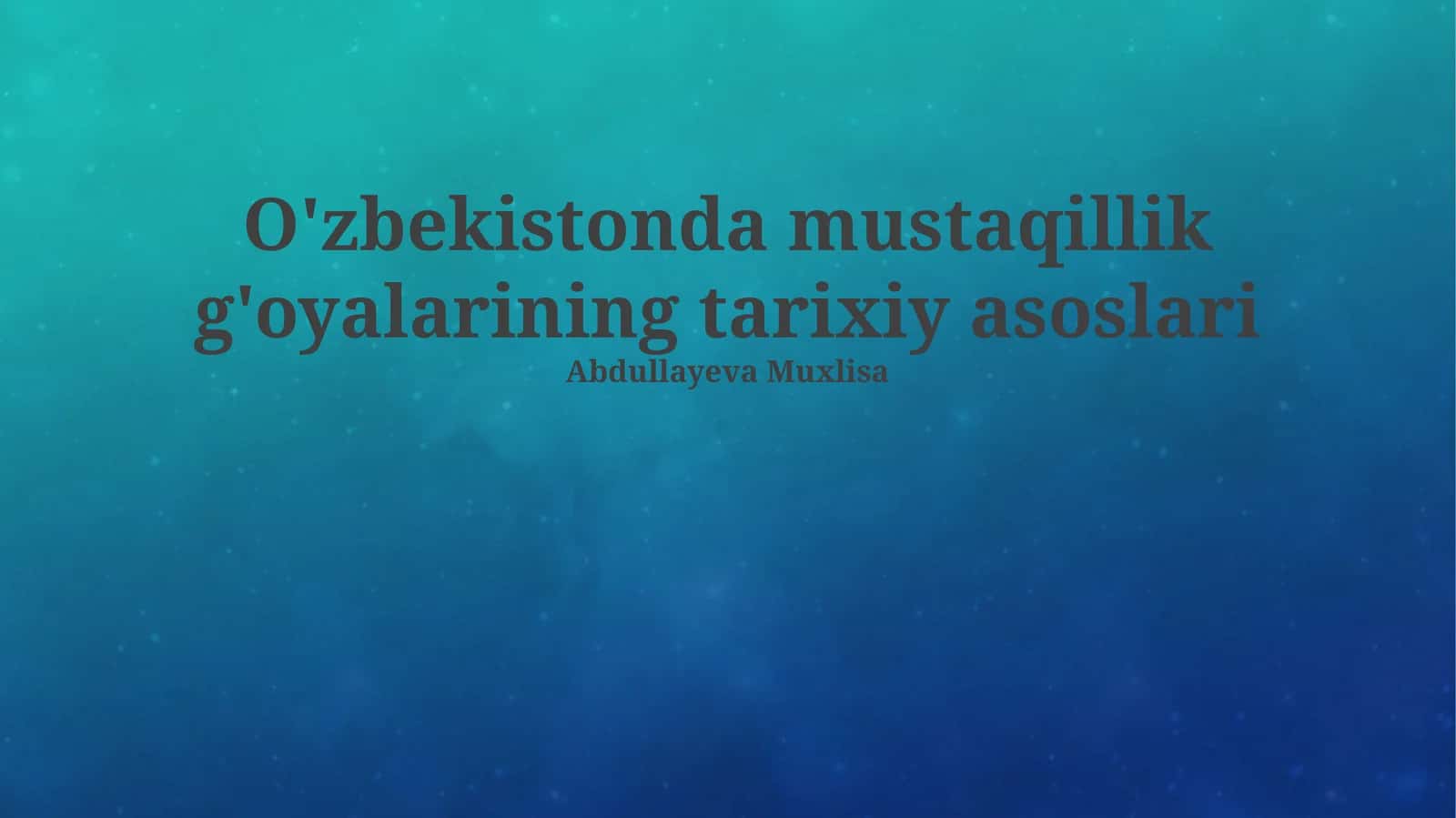 O'zbekistonda mustaqillik g'oyalarining tarixiy asoslari
