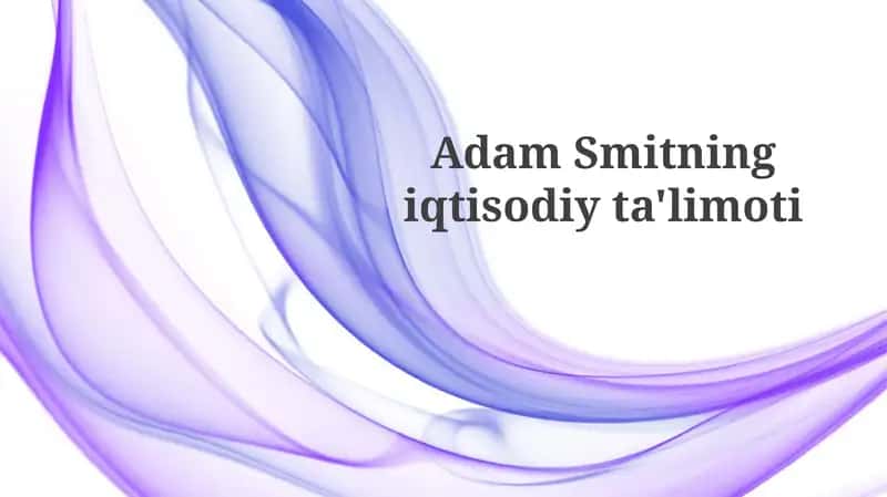 Adam Smitning iqtisodiy ta'limoti