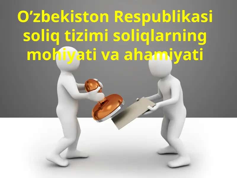 O’zbekiston Respublikasi soliq tizimi soliqlarning mohiyati va ahamiyati