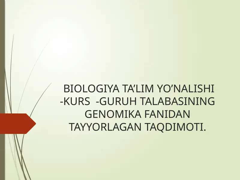 BIOLOGIYA TA’LIM YO’NALISHI-KURS-GURUHTALABASININGGENOMIKA FANIDAN TAYYORLAGAN TAQDIMOTI