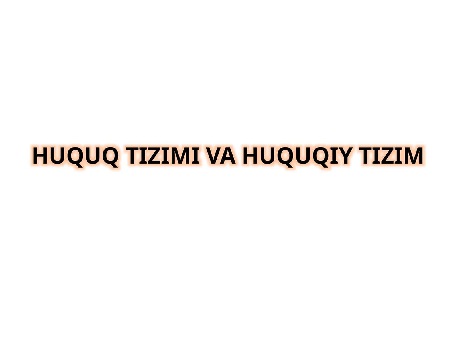 Huquq Tizimi va Huquqiy Tizim