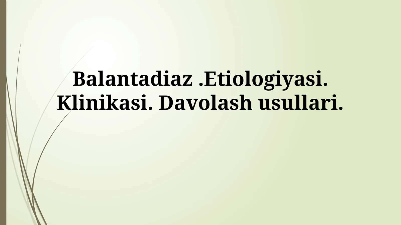 Balantadiaz.Etiologiyasi.Klinikasi.Davolashusullari