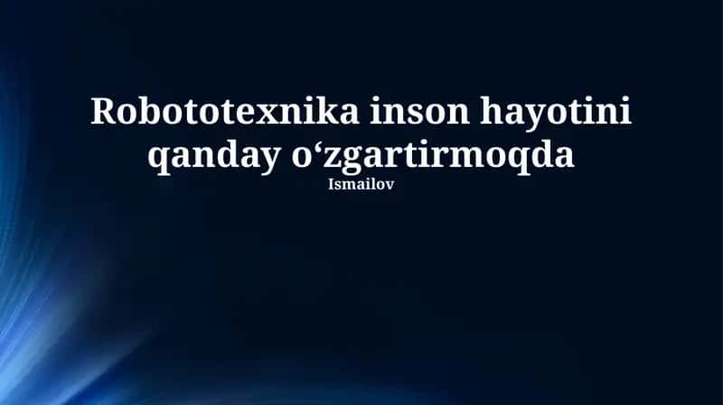 Robototexnika inson hayotini qanday o‘zgartirmoqda
