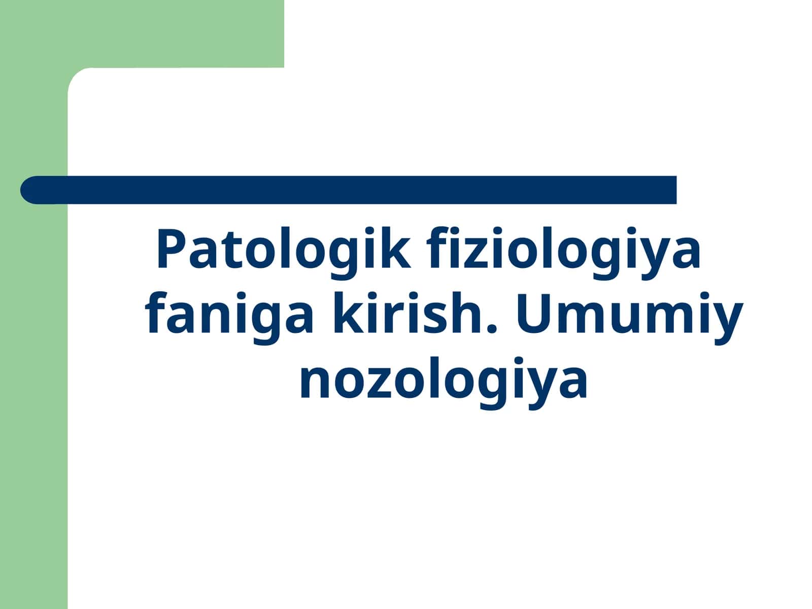 Patologik fiziologiya faniga kirish. Umumiy nozologiya