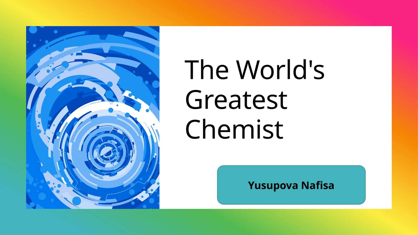 The World's Greatest Chemist.