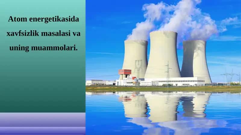 Atom energetikasida xavfsizlik masalasi va uning muammolari