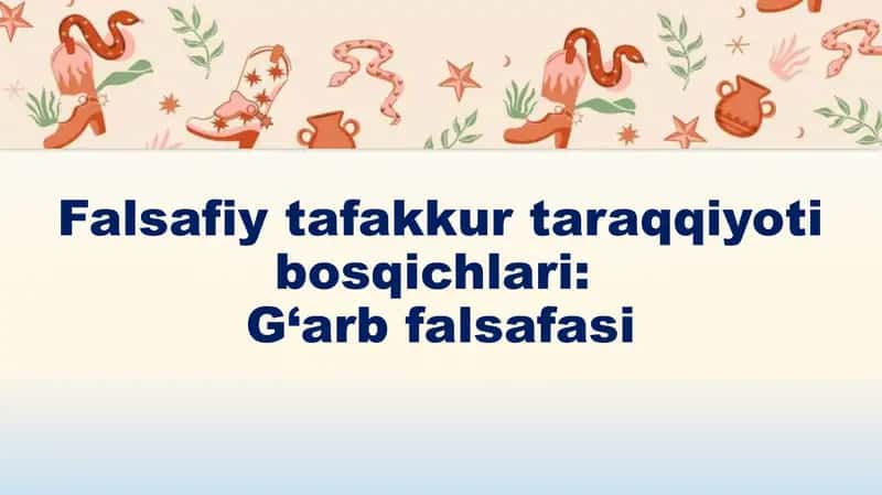 Falsafiy tafakkur taraggi Bosqichlari: G‘arb falsafasi