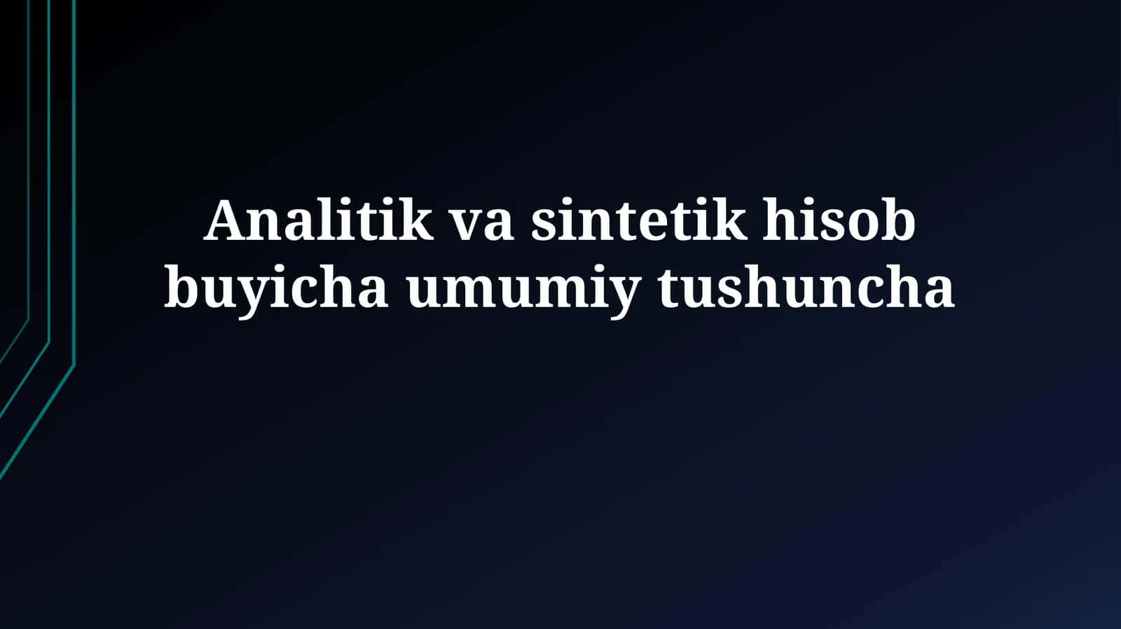 Tahliliy va Sintetik Buxgalteriya Hisobi Umumiy Tushunchasi