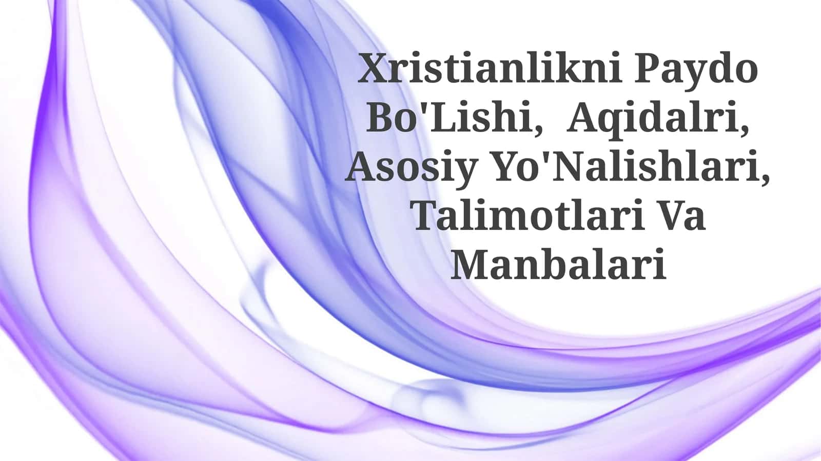 Xristianlikni Paydo Bo'Lishi, Aqidalri, Asosiy Yo'Nalishlari, TalimotlariVaManbalari