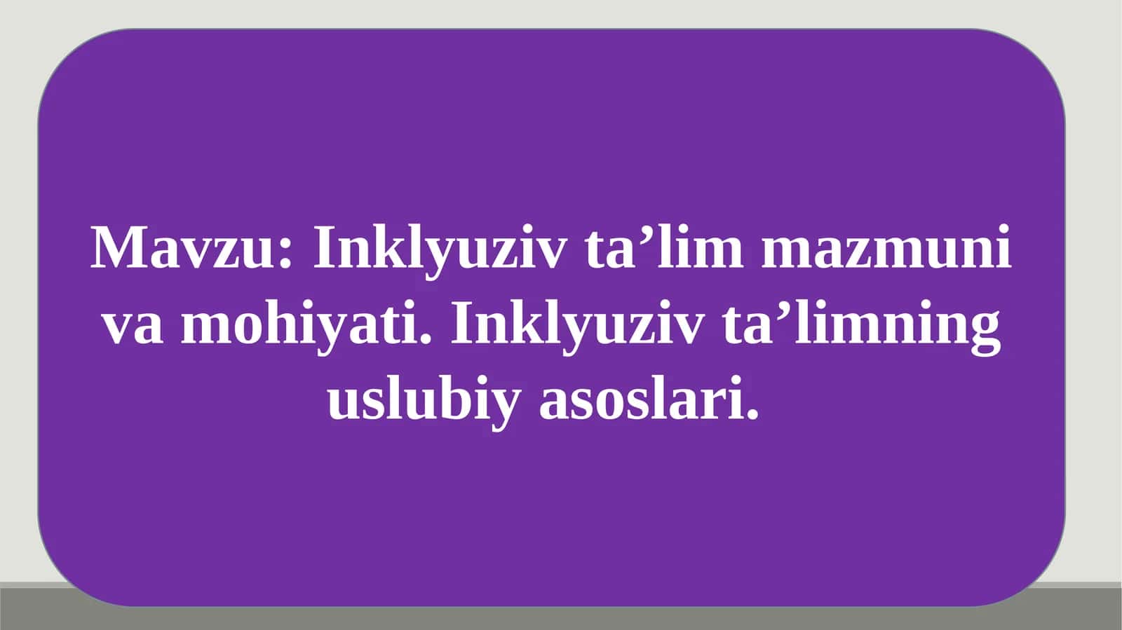 Inklyuziv ta’lim mazmuni va mohiyati. Inklyuziv ta’limning uslubiy asoslari