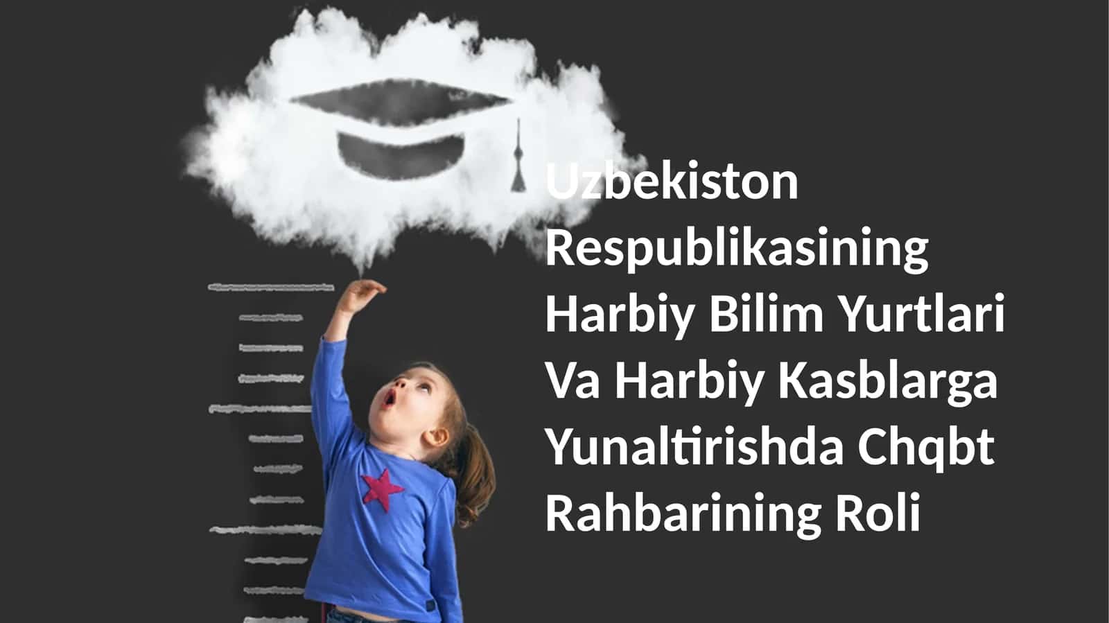 Uzbekiston Respublikasining Harbiy Bilim Yurtlari Va Harbiy Kasblarga Yunaltirishda Chqbt Rahbarining Roli