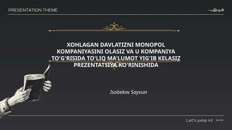 XOHLAGAN DAVLATIZNI MONOPOL KOMPANIYASINI OLASIZ VA U KOMPANIYA TO'G'RISIDA TO'LIQ MA'LUMOT YIG'IB KELASIZ PREZENTATSIYA KO'RINISHIDA