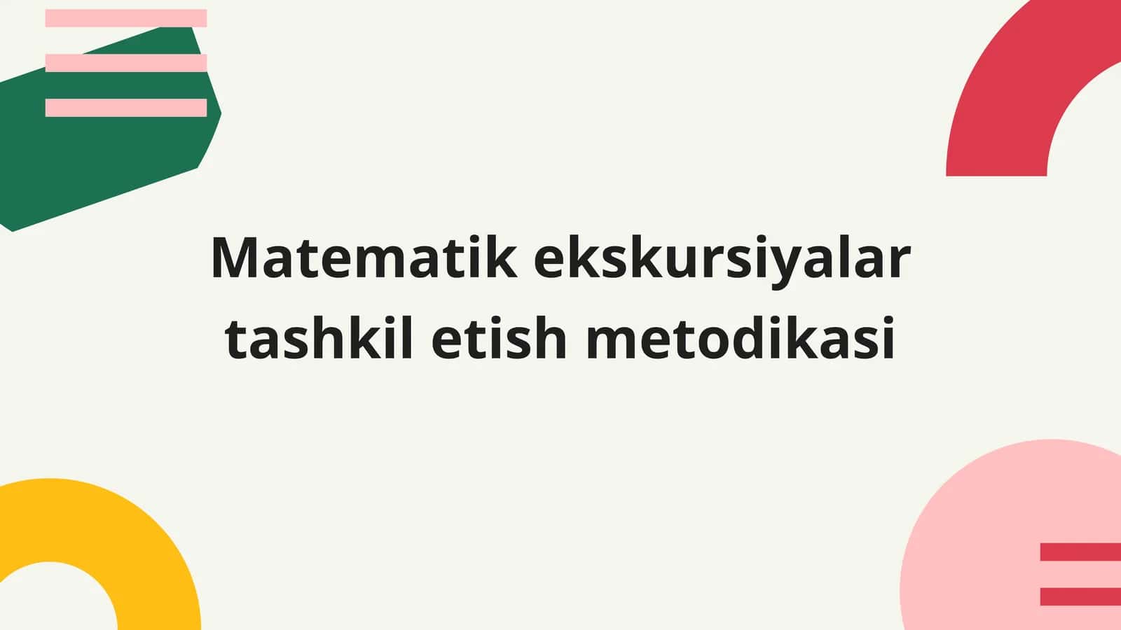 Matematik ekskursiyalar tashkil etish metodikasi.
